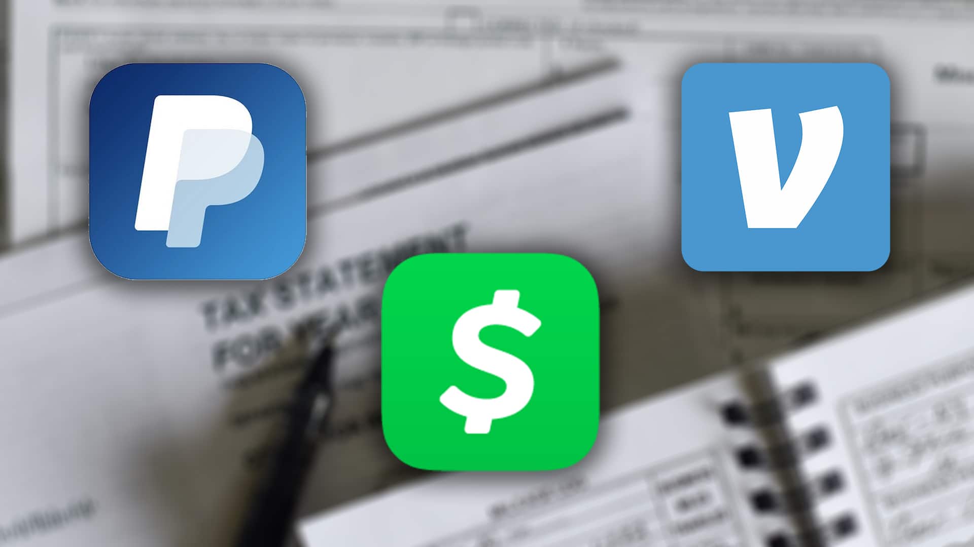 PayPal, CashApp and Venmo icons over tax statement to IRS